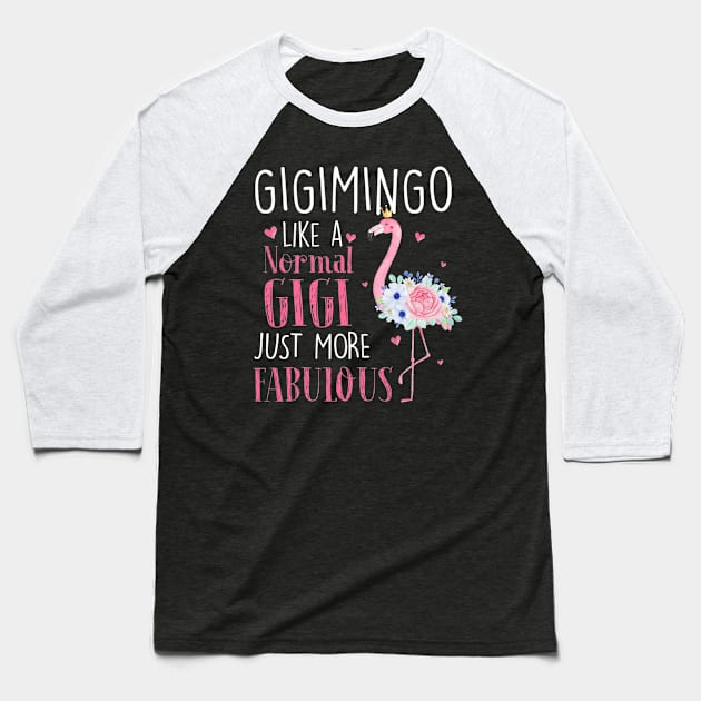 Flamingo Gigimingo Like A Normal Gigi Gifts Funny Grandma Baseball T-Shirt by Olegpavlovmmo